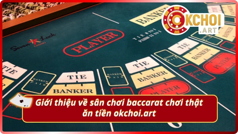 Giới thiệu về sân chơi baccarat ưa chuộng tại OKchoi.art