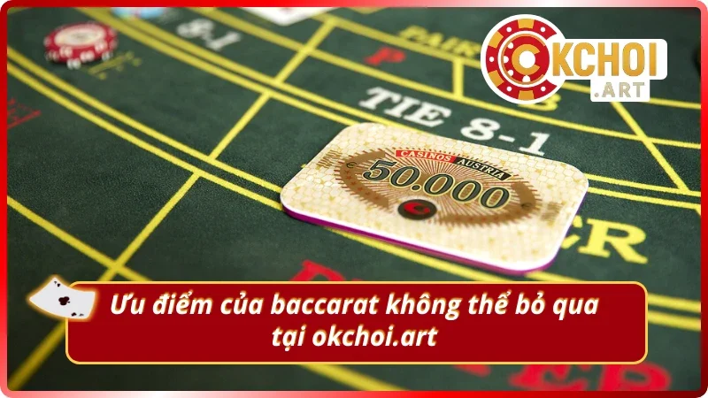 Ưu điểm của baccarat chơi thật ăn tiền OKchoi.art