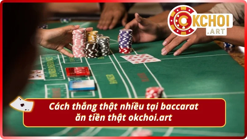 Cách thắng cược tại baccarat ăn tiền thật