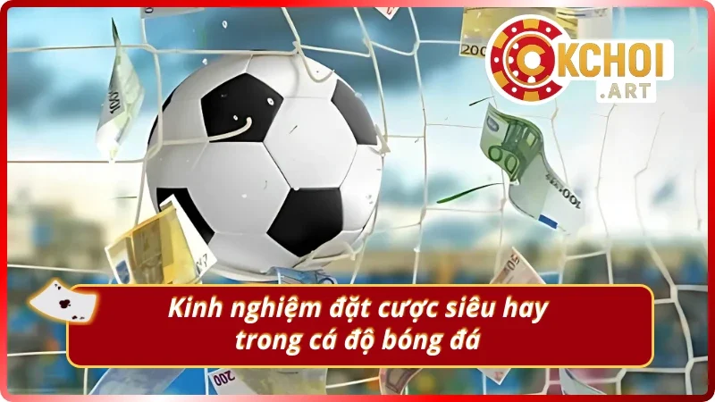 Những kinh nghiệm chơi cá độ bóng đá online OKchoi.art