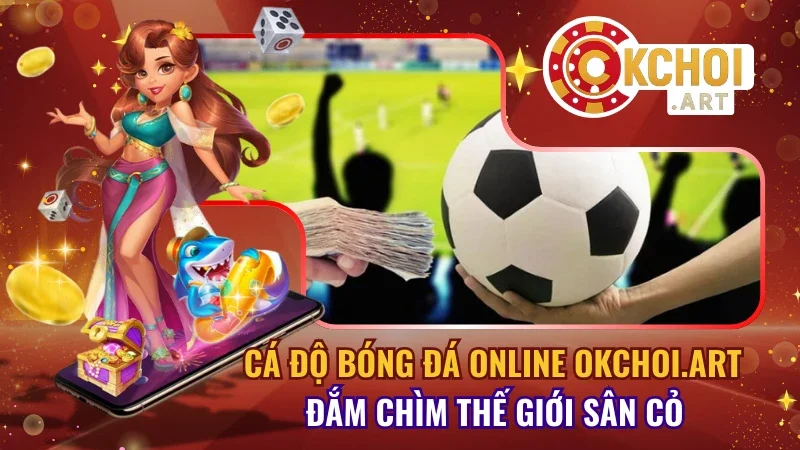 Cá độ bóng đá online OKchoi.art