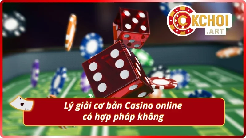 Giải thích cơ bản việc casino online có hợp pháp không