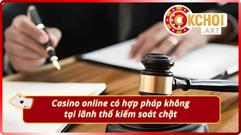 Xác định casino online có hợp pháp không tại các khu vực bị giới hạn