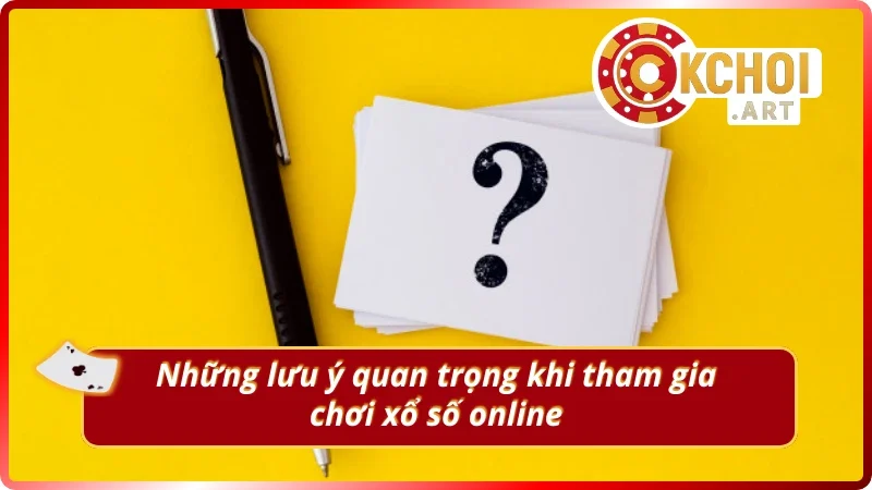 Những điểm cần đặc biệt chú ý khi chơi xổ số online uy tín