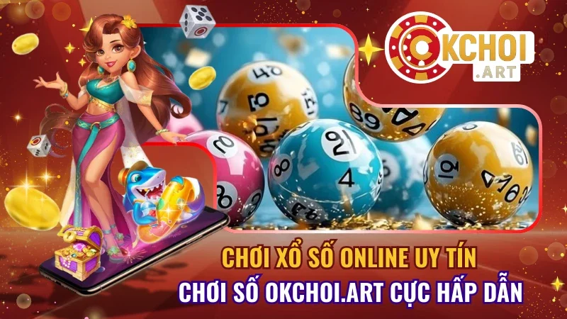 Chơi Xổ Số Online Uy Tín