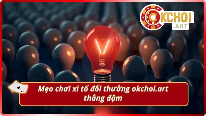 Mẹo thắng tiền tại game xì tố đổi thưởng OKchoi.art