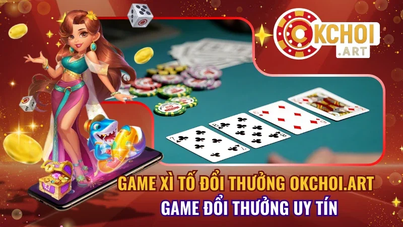 Game xì tố đổi thưởng OKchoi.art