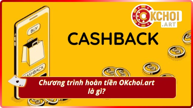 Tìm hiểu chi tiết về sự kiện hoàn tiền OKchoi.art
