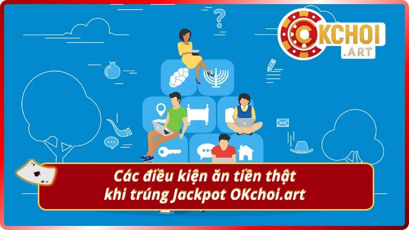 Những điều kiện trúng Jackpot tiền thật mỗi ngày Okchoi.art