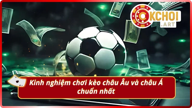 Kinh nghiệm đặt cược hai loại kèo thông dụng