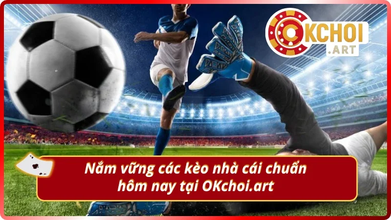 Nắm rõ các kèo nhà cái chuẩn được chia sẻ