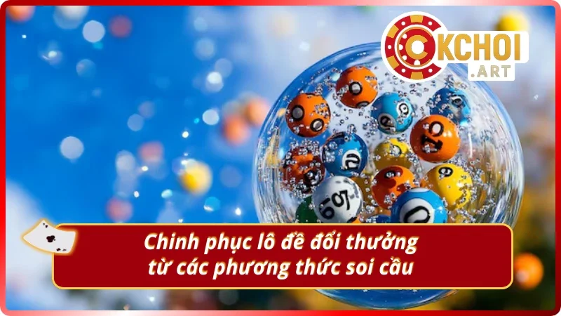 Phương thức soi cầu lô đề đổi thưởng tối ưu nhất