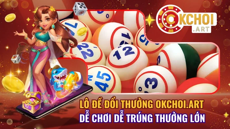 Lô Đề Đổi Thưởng OKchoi