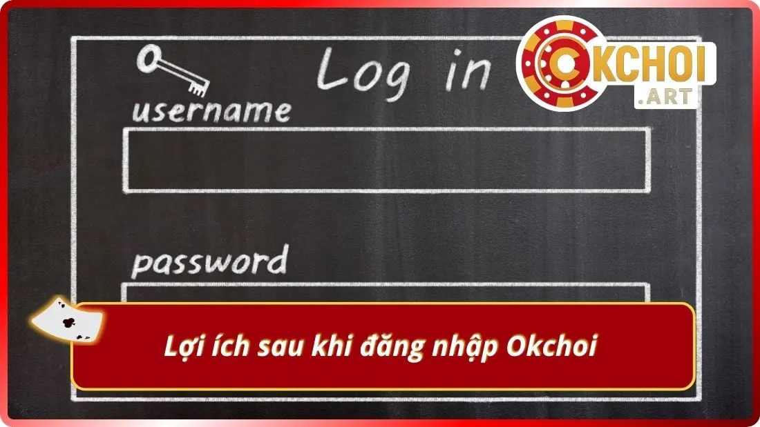 Lợi ích sau khi đăng nhập Okchoi