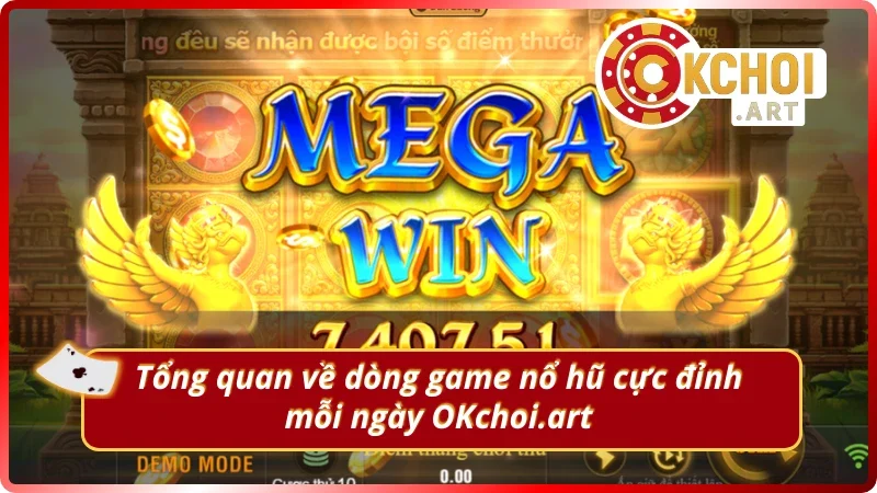 Giới thiệu về dòng nổ hũ cực đỉnh mỗi ngày OKchoi.art