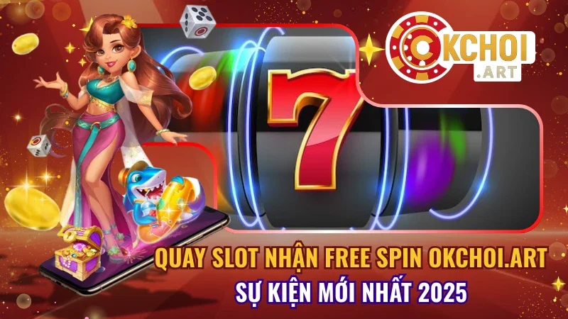 Quay slot nhận Free Spin OKchoi.art