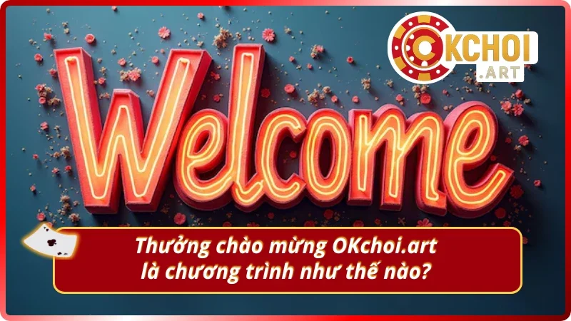 Thông tin cơ bản về thưởng chào mừng OKchoi.art