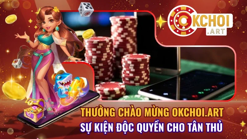 Thưởng chào mừng OKchoi.art