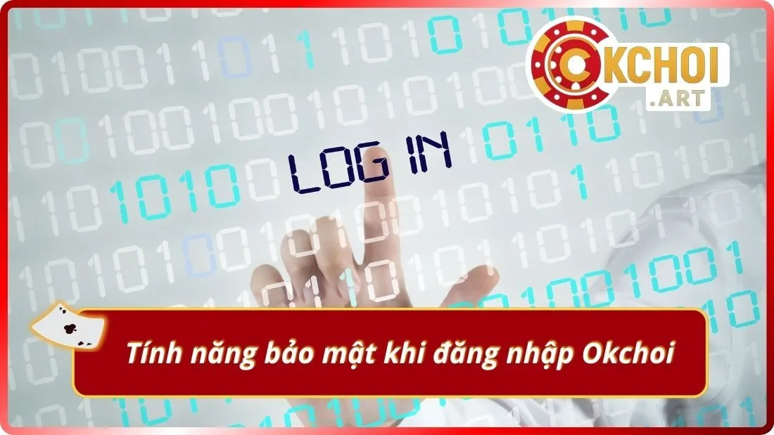 Tính năng bảo mật khi đăng nhập Okchoi