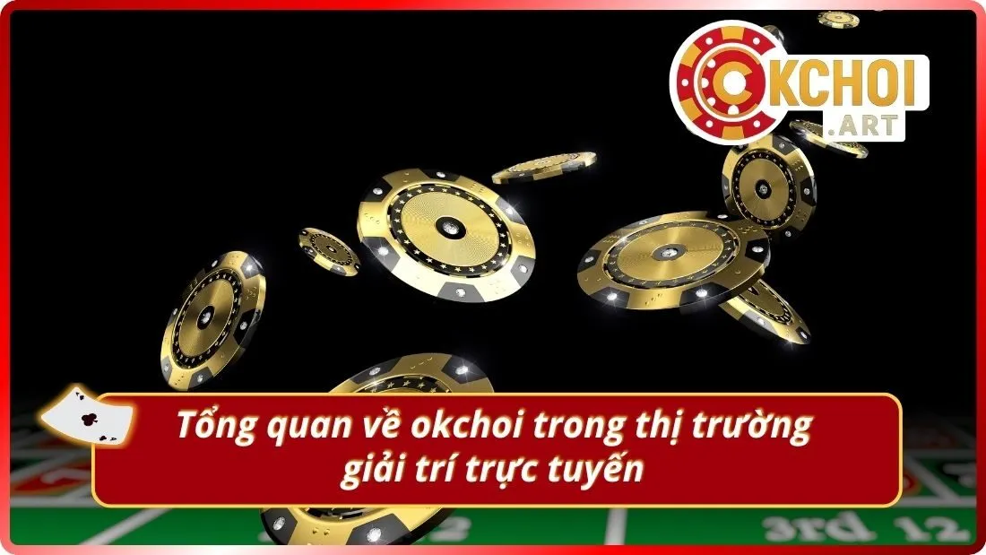Tổng quan về okchoi trong thị trường giải trí trực tuyến