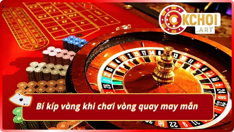Vòng quay may mắn online OKchoi: Chiến lược chơi vòng quay đạt hiệu quả